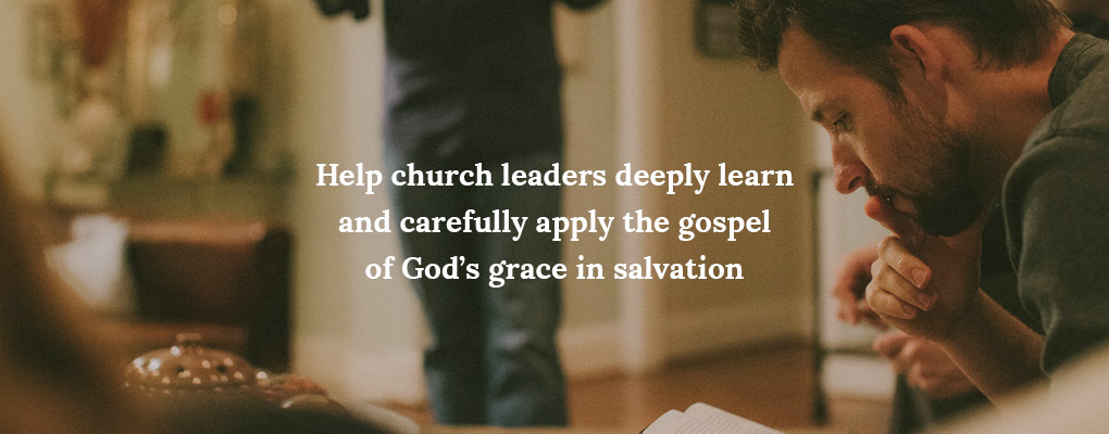 Help church leaders deeply learn and carefully apply the gospel of God's grace in salvation