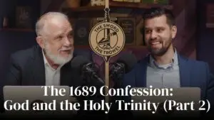 TS&TT: The 1689 Confession: God and the Holy Trinity (Part 2)
