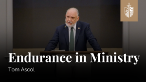 Endurance in Ministry | Tom Ascol